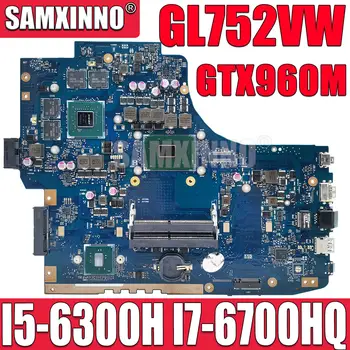 GL752VW Материнская Плата Для Ноутбука ASUS ROG GL752VL GL752V FX71-PRO ZX70V Материнская плата I5-6300HQ I7-6700HQ Процессор GTX960M 100% Testd